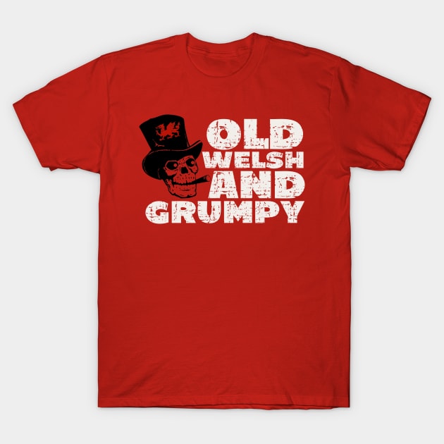 Old Welsh and Grumpy T-Shirt by Teessential